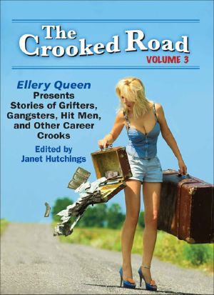 [The Crooked Road 03] • The Crooked Road 03 Ellery Queen Presents Stories of Grifters, Gangsters, Hit Men, and Other Career Crooks (The Crooked Road · Ellery Queen Presents ... Gangsters, Hit Men, and Other Career Crooks)